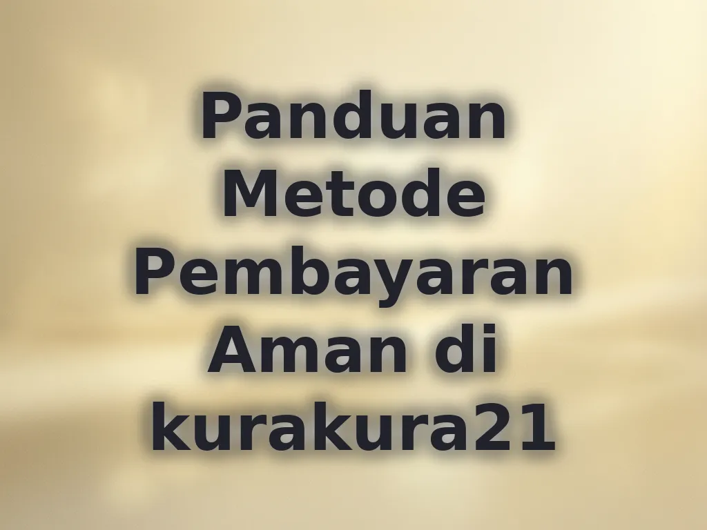 Panduan Metode Pembayaran Aman di kurakura21